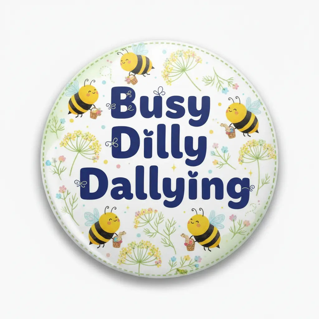 2.25-inch round button pin with “Busy Dilly Dallying” text and bee illustrations