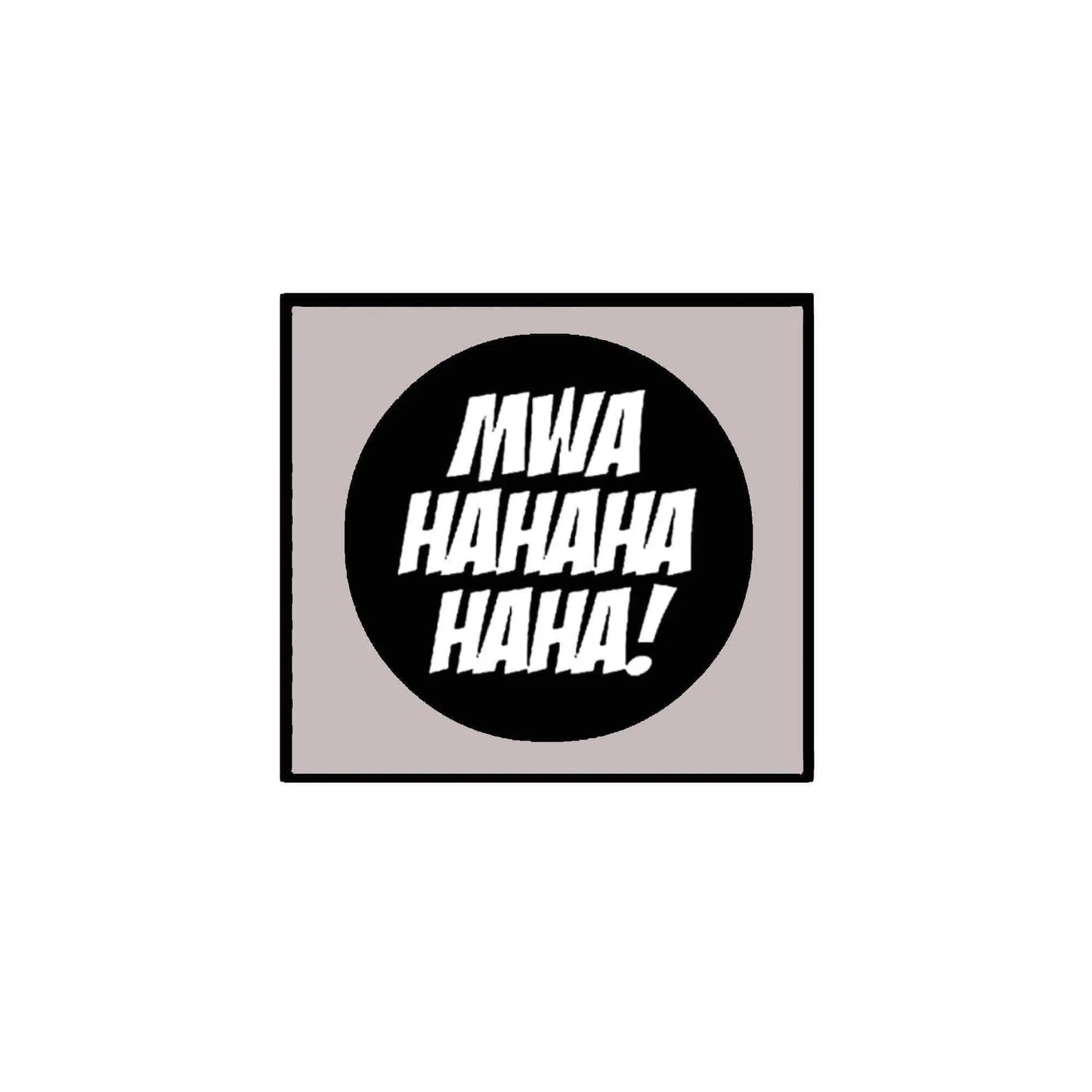 1.25-inch pinback button: black circle with white MWA HAHAHA HAHA! text