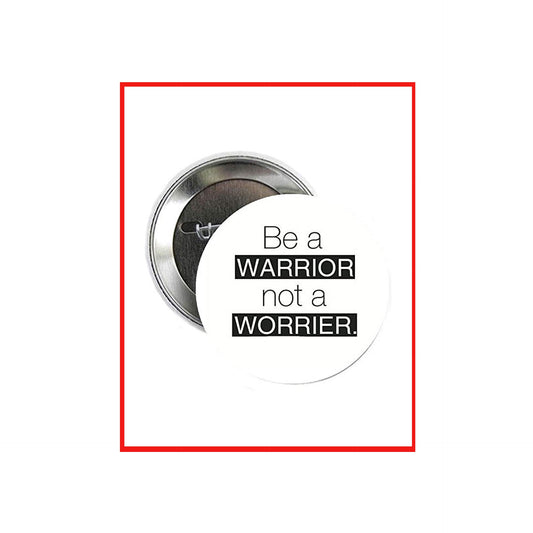 Be a Warrior not a Worrier Pinback Button Badge 1.25"