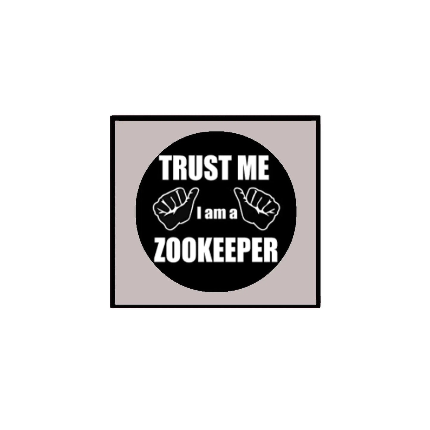 2.25-inch pinback button: black circle "TRUST ME I AM A ZOOKEEPER" with hands