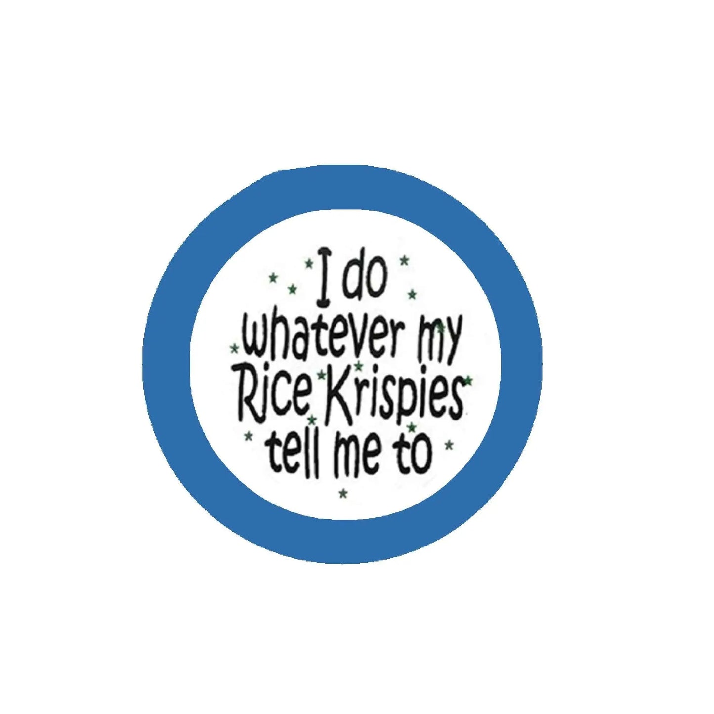 2.25-inch pinback button with quote 'I do whatever my Rice Krispies tell me to'