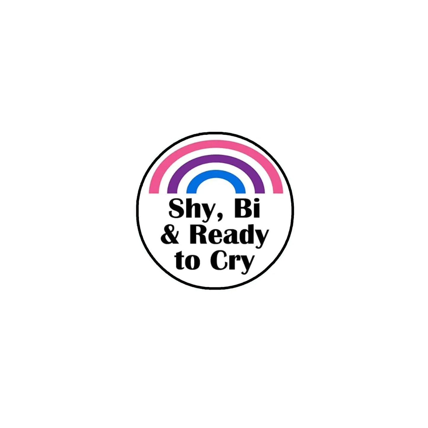 Rainbow pride pinback button, round, text: Shy, Bi & Ready to Cry