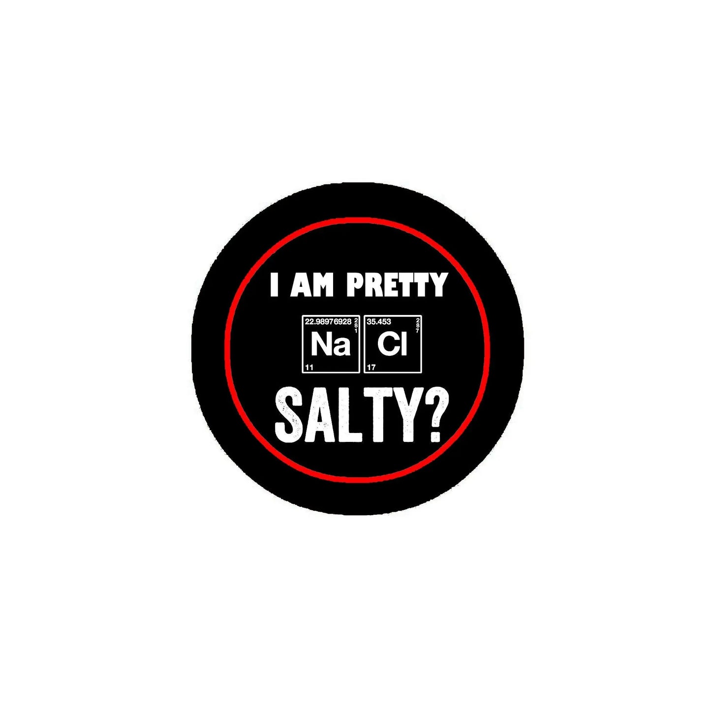 Round black pinback button with red border and text “I AM PRETTY” “SALTY?”