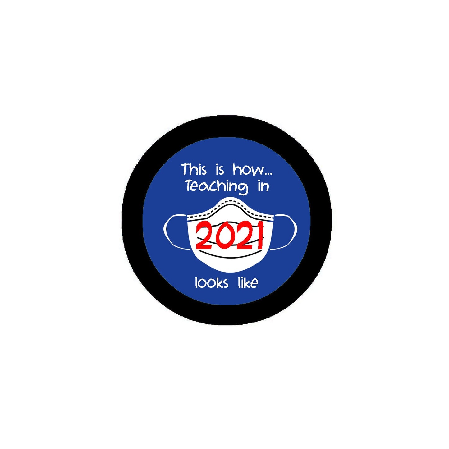 This is how... Teaching in 2021 looks like Pinback Button Badge 2.25"