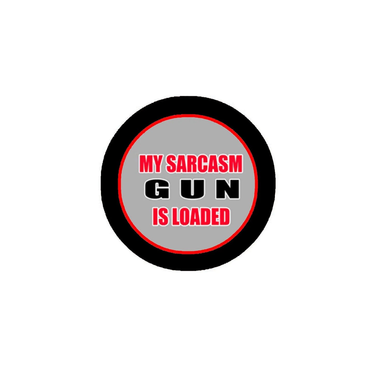 Round 2.25-inch pinback button with 'MY SARCASM GUN IS LOADED' text