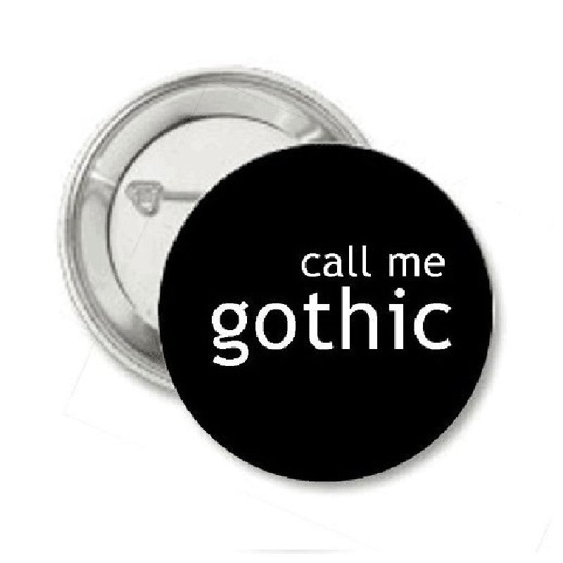 Call Me Gothic Pinback 1.25"