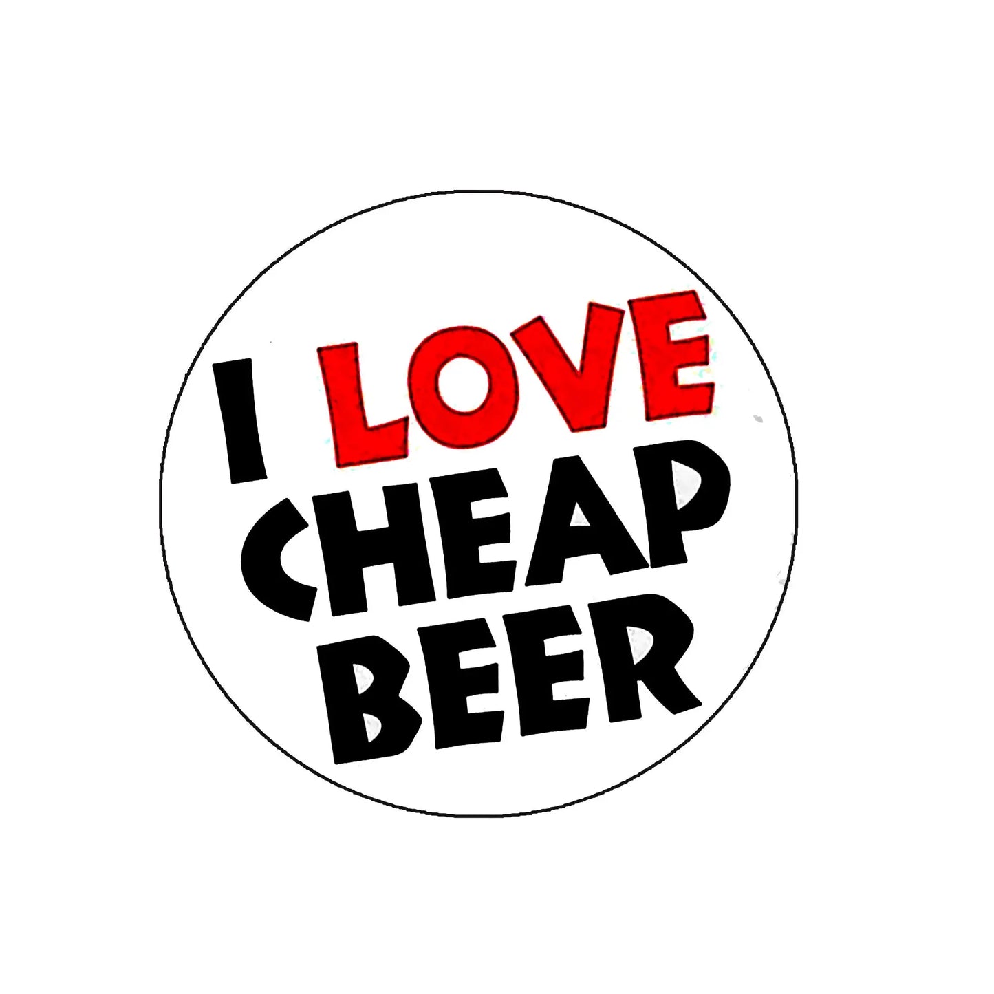 Round pinback button with "I LOVE CHEAP BEER" text in black, red, and white