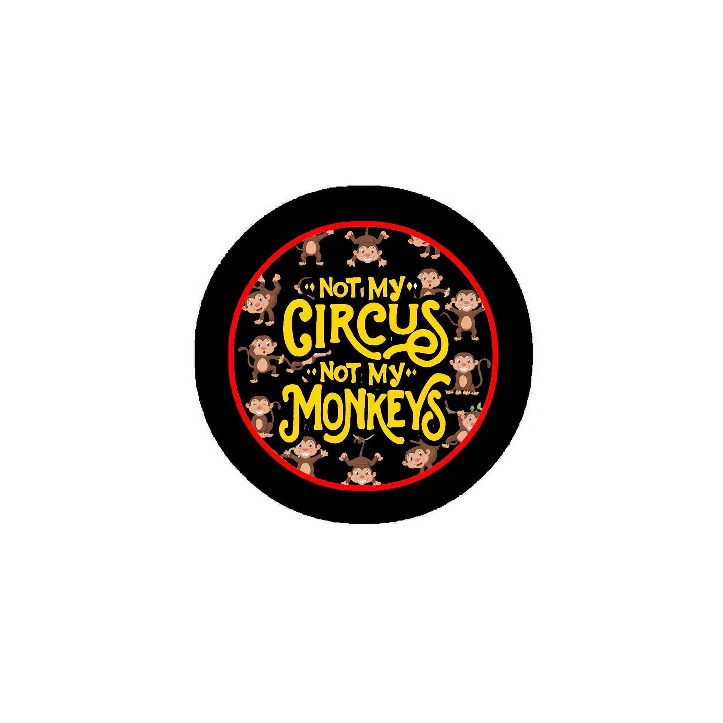 2.25-inch circular pinback button with black border and “Not My Circus, Not My Monkeys”