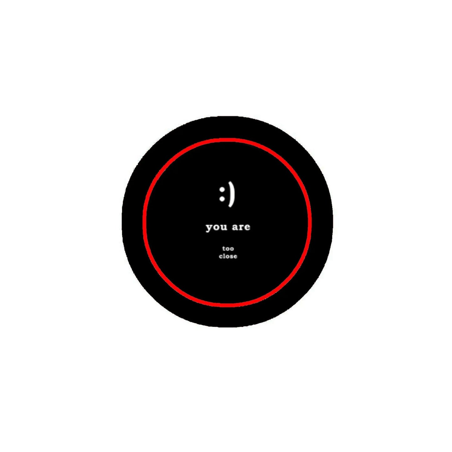 2.25-inch pinback button, black circle with red outline and “you are too close” text