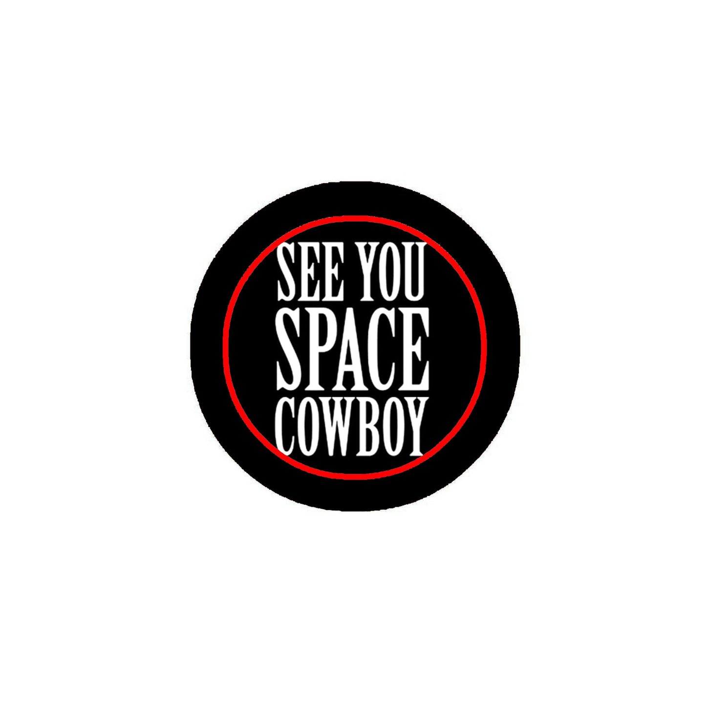 See you Space Cowboy Pinback 2.25"