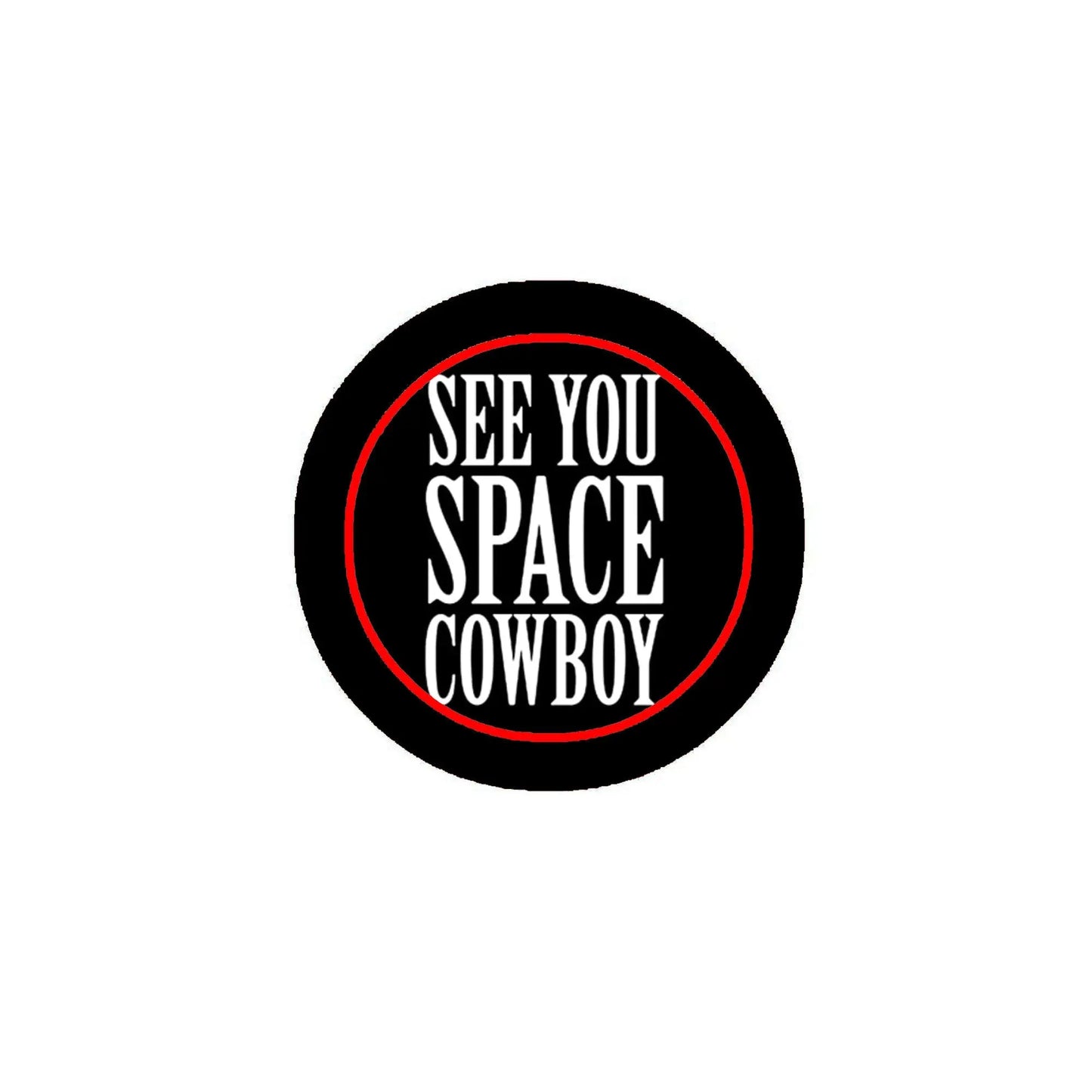 Round black pinback button with red outline and white 'SEE YOU SPACE COWBOY' text.