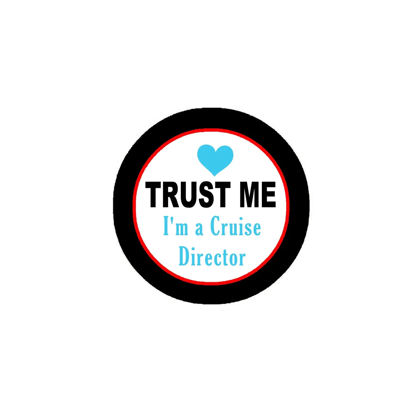 Round cruise director pinback button with “TRUST ME” text and heart icon, black border