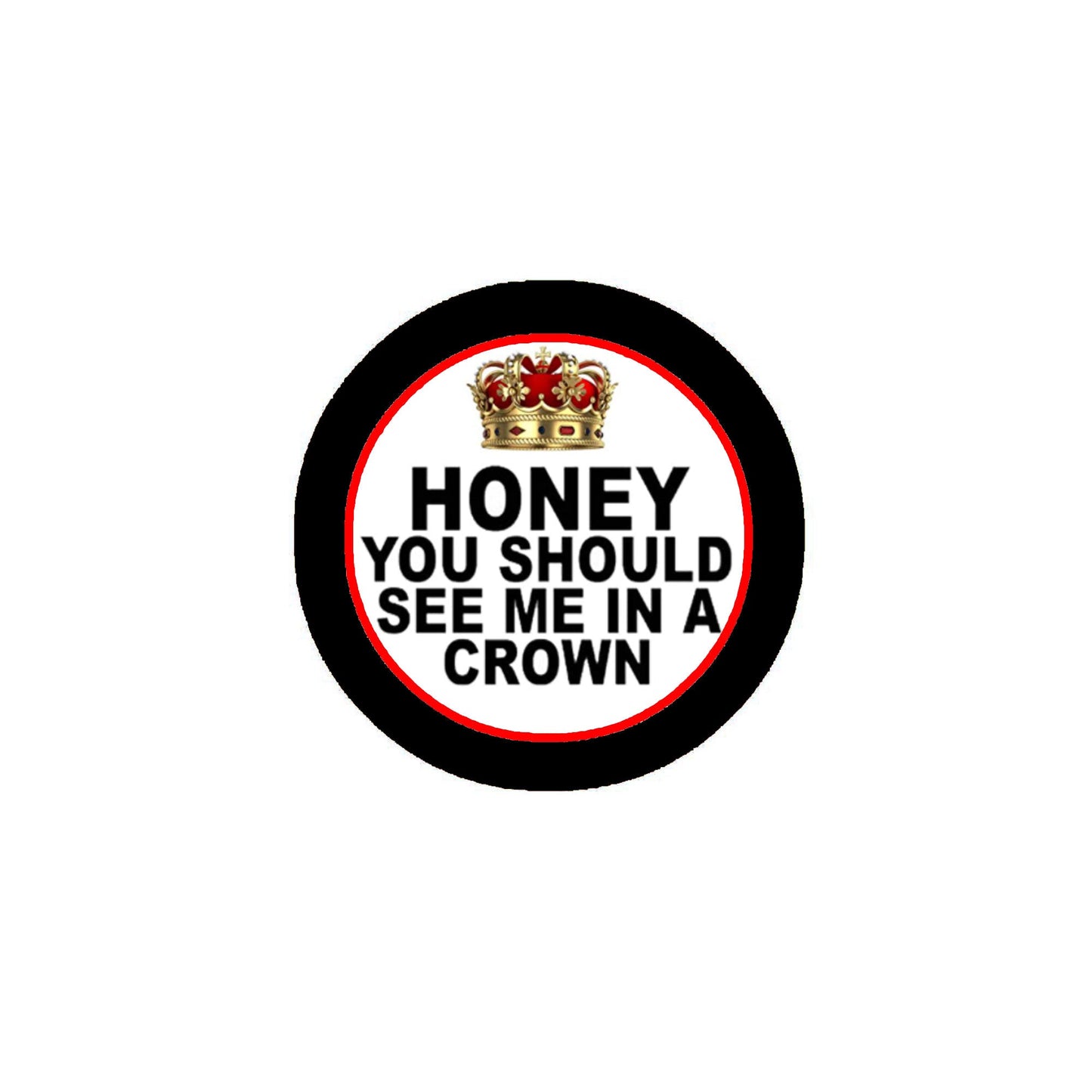 Cariño, deberías verme con una corona Pinback 1.25"