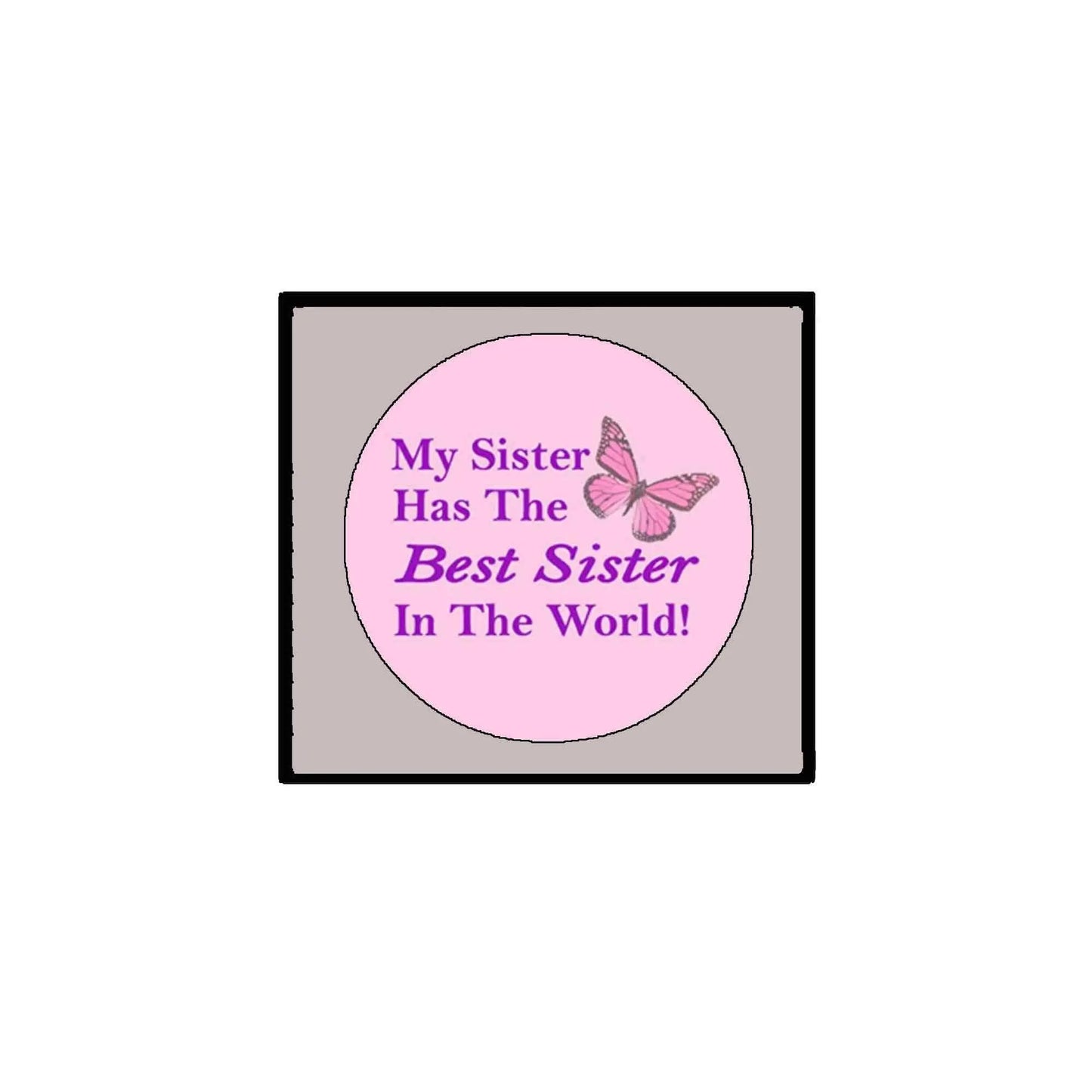 2.25-inch pink pinback button with “My Sister Has The Best Sister In The World!” text and butterfly