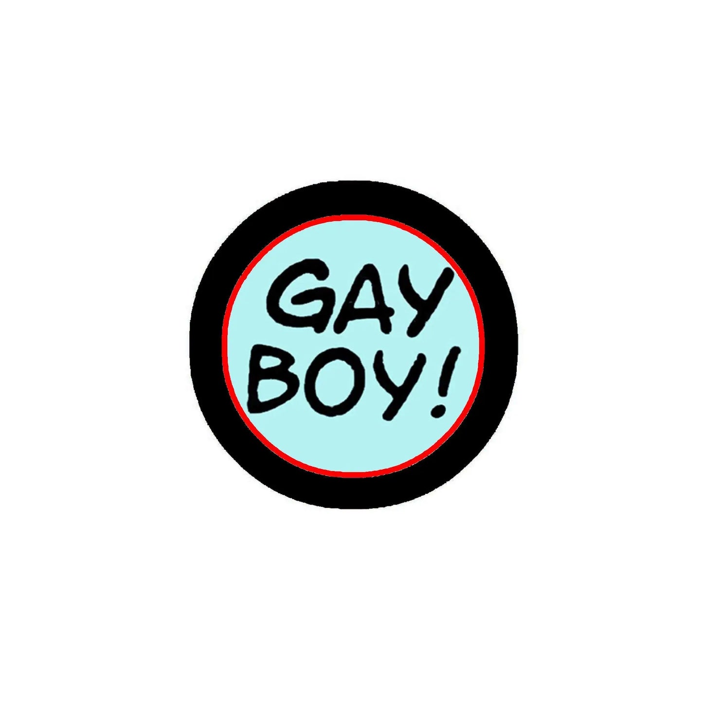 Round pinback button with black rim and light blue center reading “GAY BOY!”
