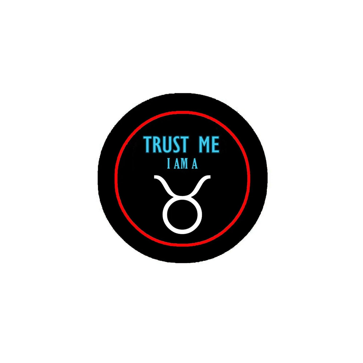 2.25-inch Taurus pinback button: black, red ring, 'TRUST ME I AM A' and zodiac 8 symbol