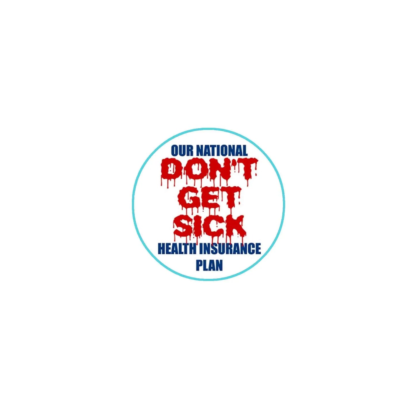 Round pinback badge with Our National "Don't Get Sick" health insurance text