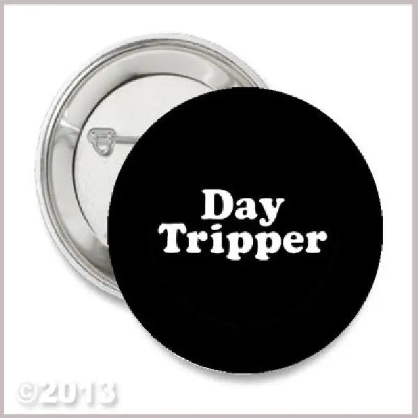 Day Tripper Pinback 2.25-inch