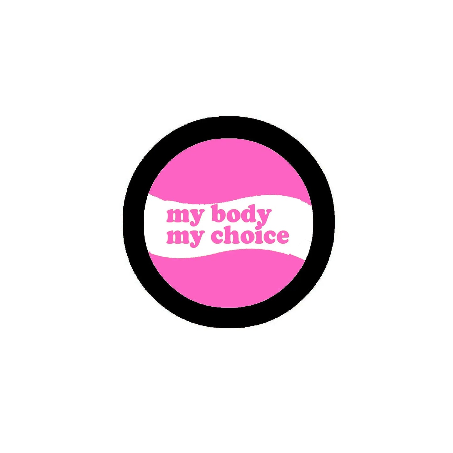 Pink pinback button with black border and text “my body my choice”