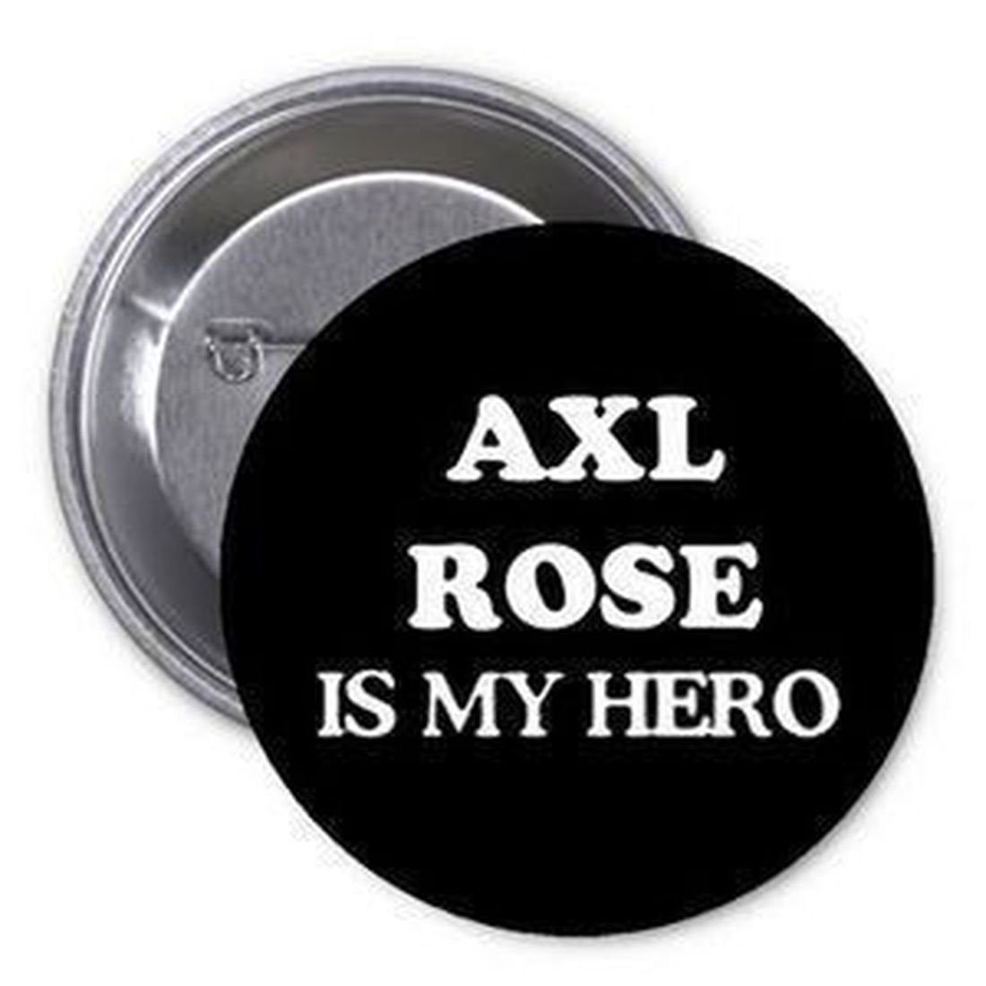 Axl Rose is my Hero 1.25" Pinback Button Pin Music Rock Band Fan
