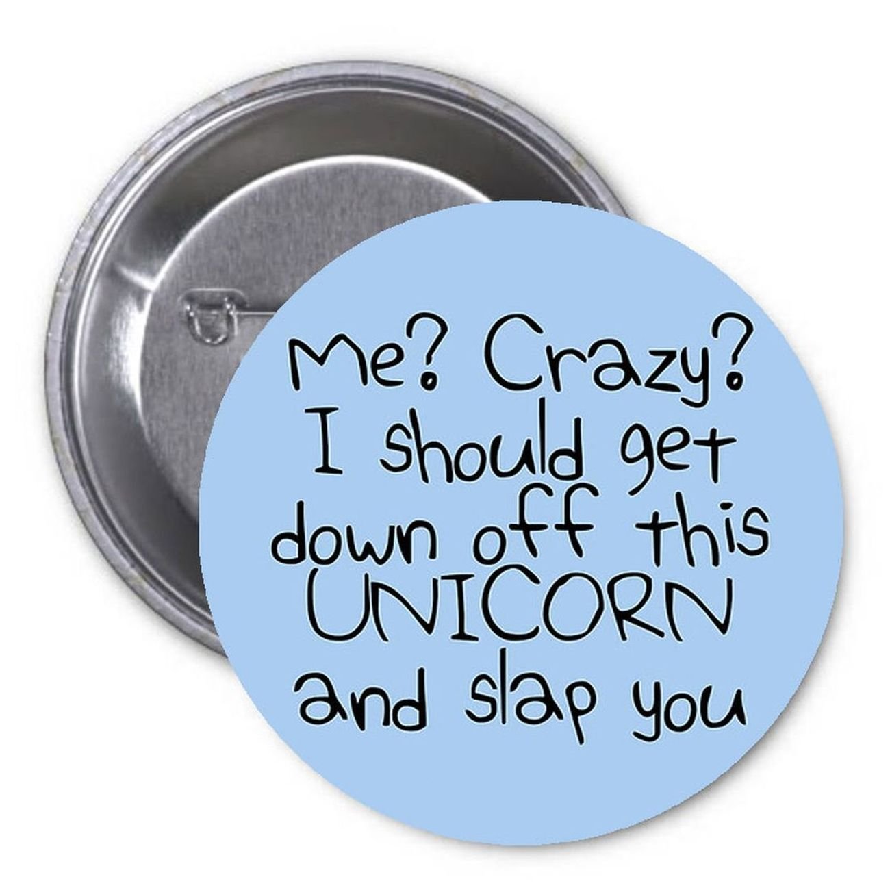 Me Crazy? Unicorns 1.25-inch Pinback Button Pin Funny Default Title