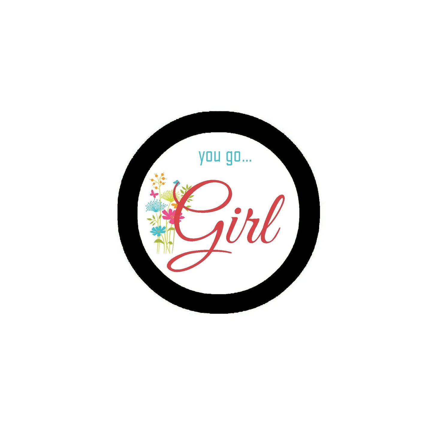 Black round pinback badge with colorful floral “You go Girl” text