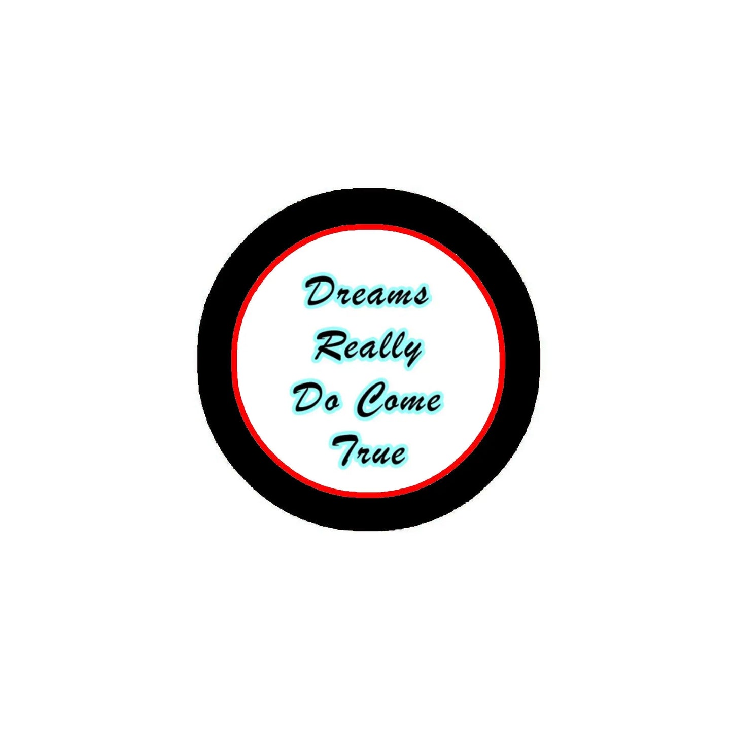 Round pinback badge with black rim, red center, and blue cursive “Dreams Really Do Come True”