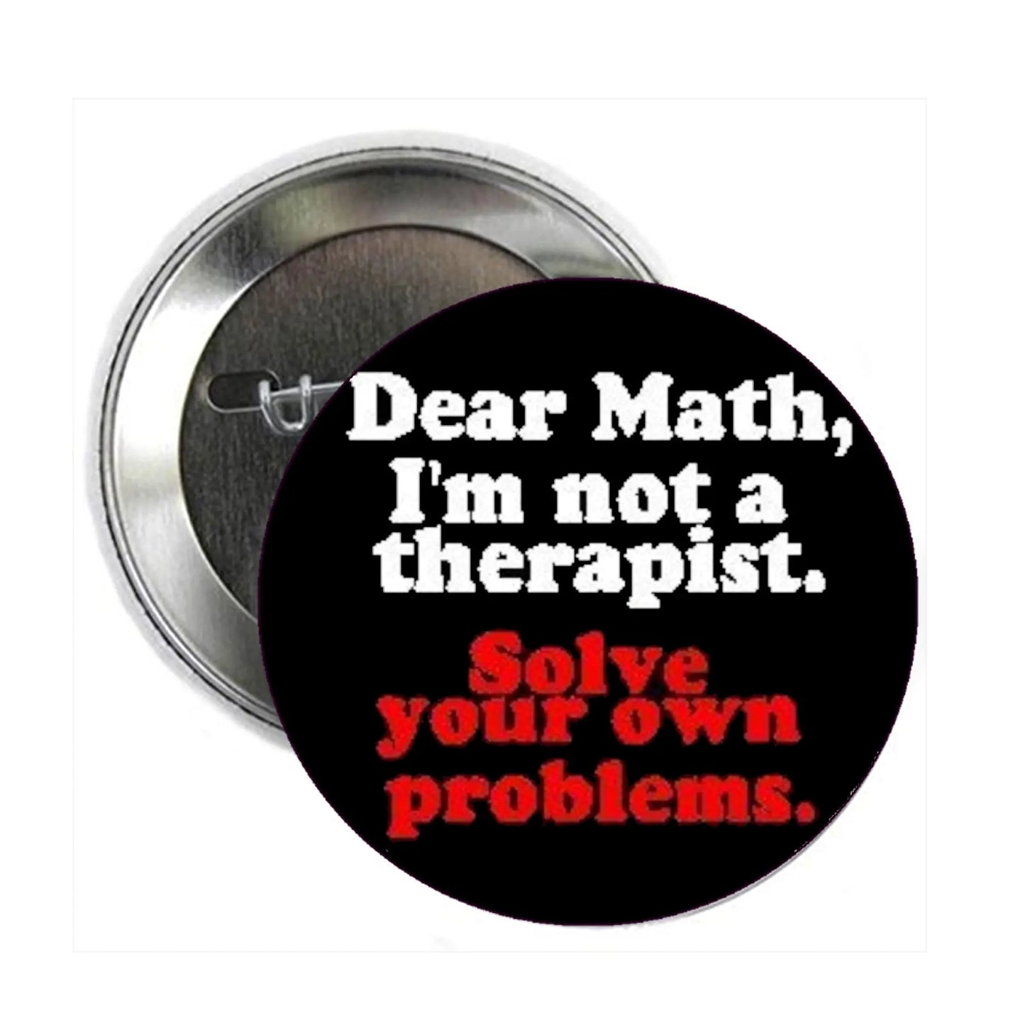 Round pinback button, black face with white and red text: 'Solve your own problems'.