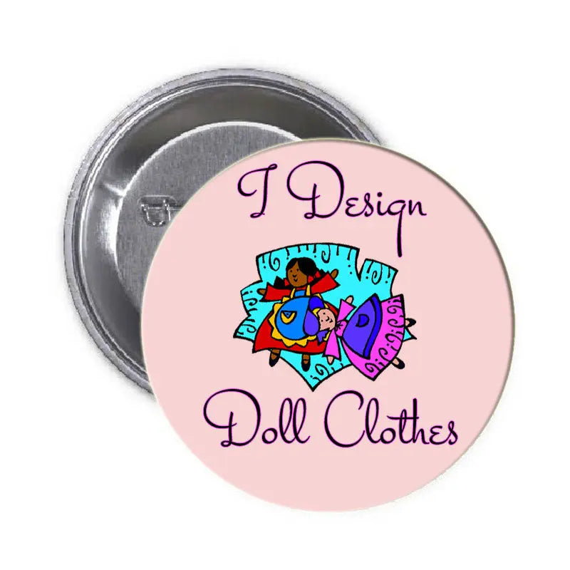 Round pinback badge with cartoon doll and “I Design Doll Clothes” text
