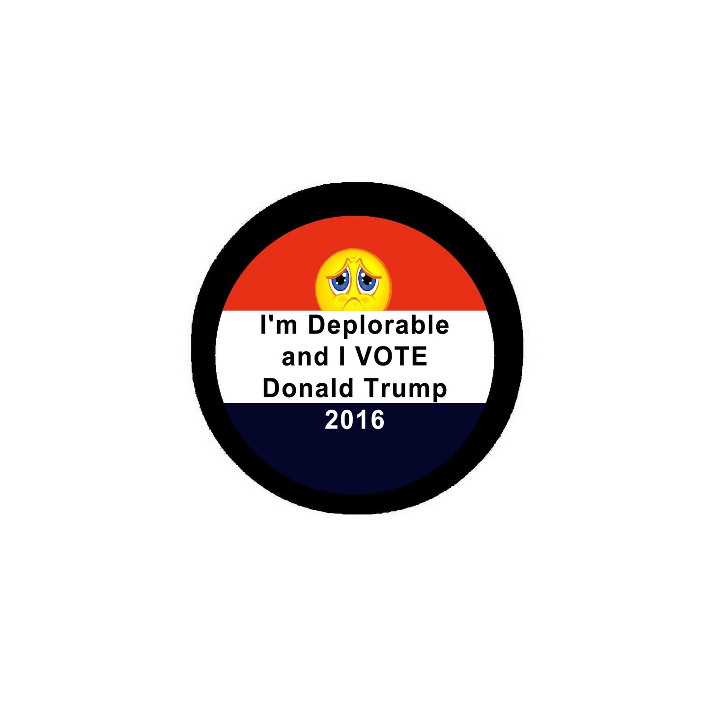 I am Deplorable and I voted for Trump Pinback 2.25"