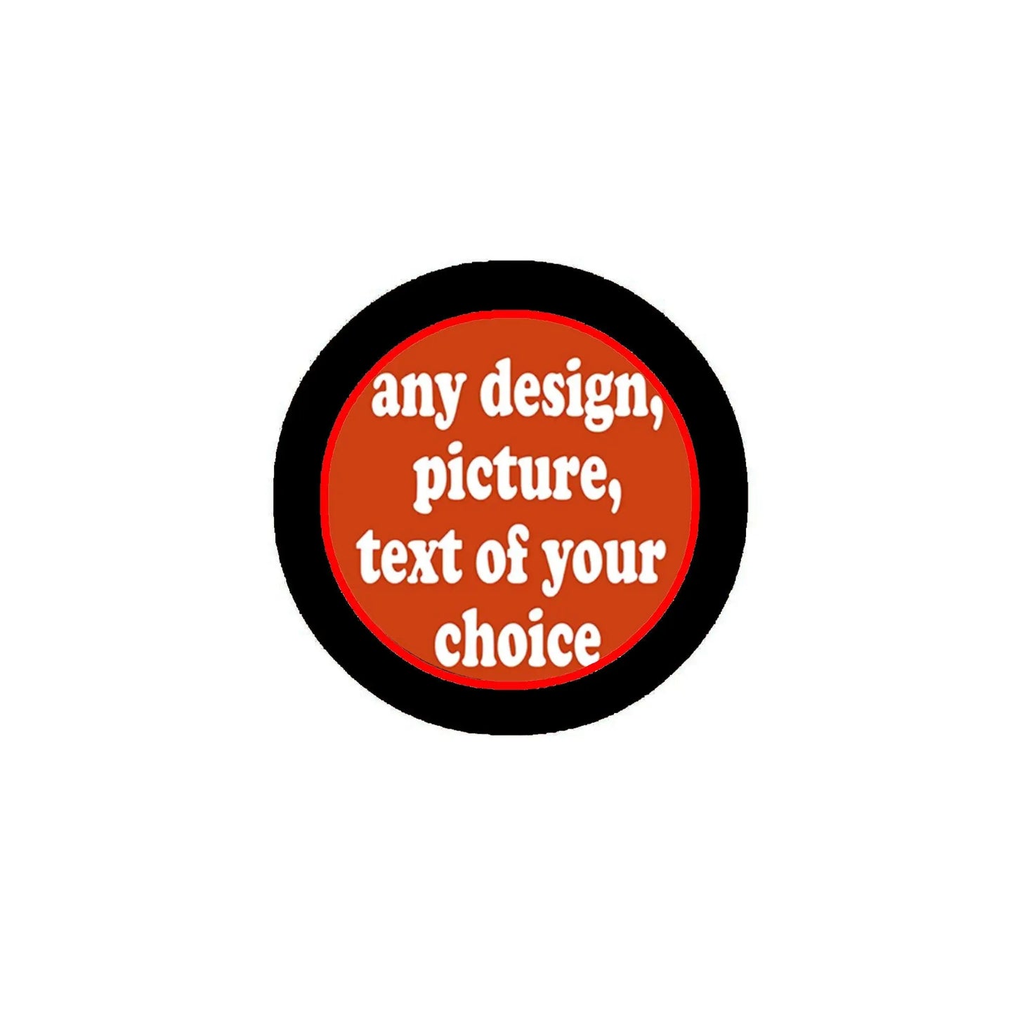 Round pinback badge, black rim and red center with white text: any design, picture, text of your choice