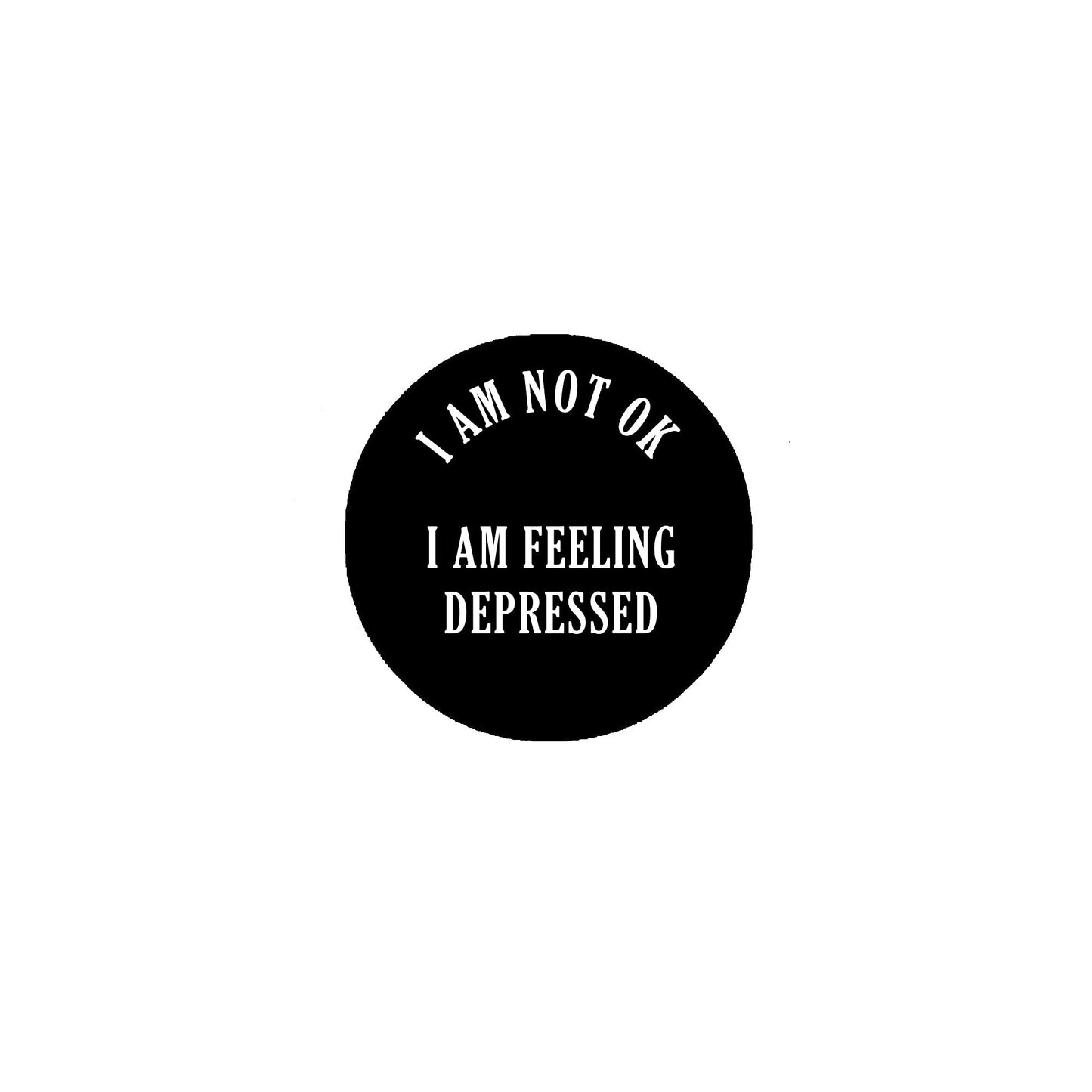 I am not OK I am felling depressed 2.25-inch Pinback Button Pin Brooch Default Title