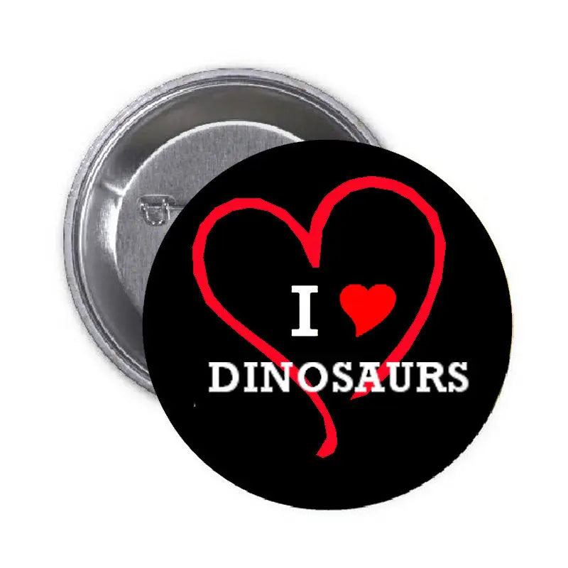 1.25-inch pinback button with 'I ♥ DINOSAURS' and red heart outline on black