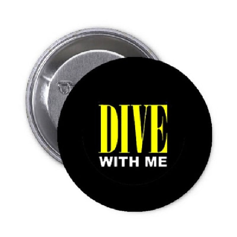 Dive with Me Pinback 2.25"