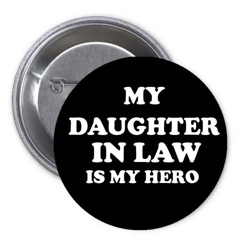 1.25-inch pinback button, black with white text: My Daughter In Law is My Hero.