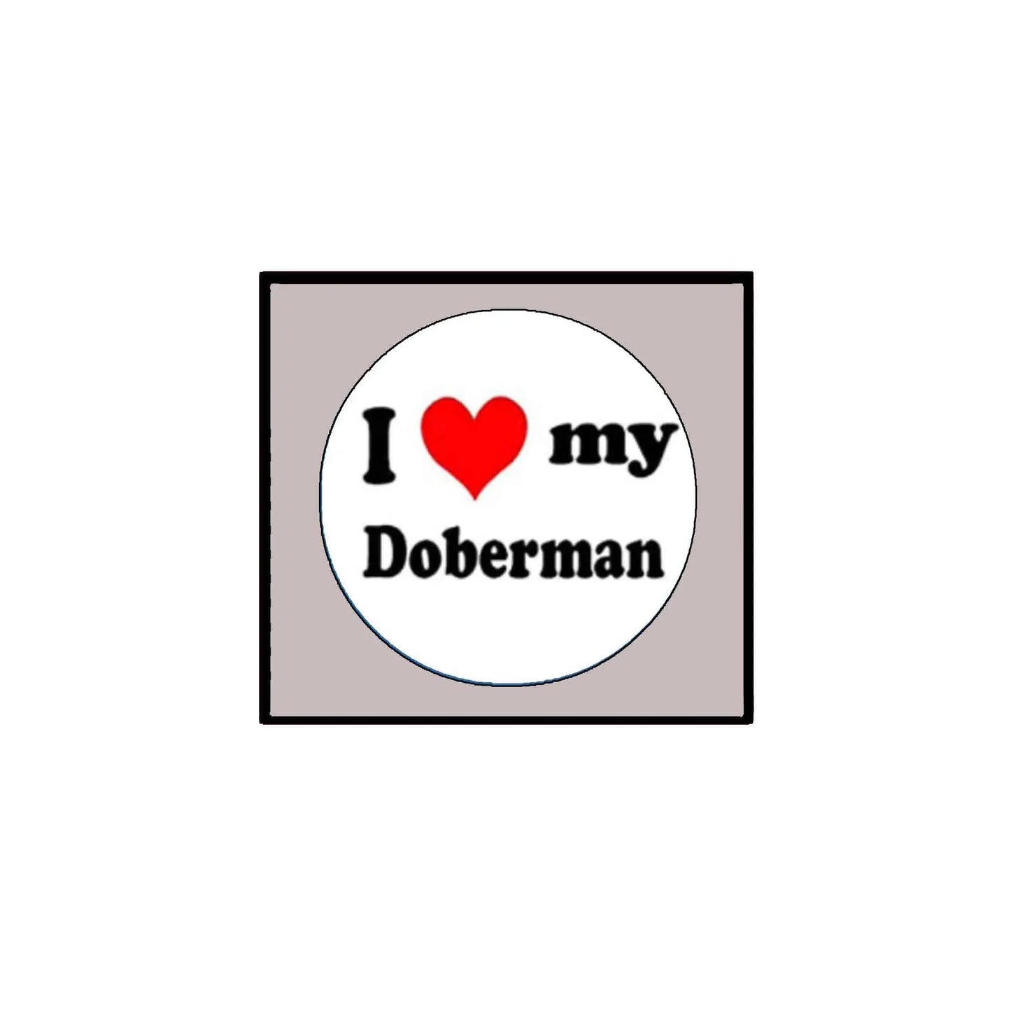 Doberman pinback brooch with "I ♥ my Doberman" text and red heart
