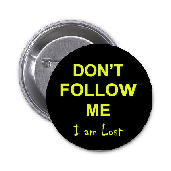 Don't Follow Me I am Lost Pinback 1.25"