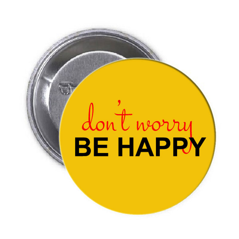 Motivational Don't Worry Be Happy Pinback 1.25"