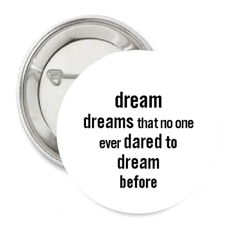 Dreams that 1 one ever dare to dream before Pinback 1.25"