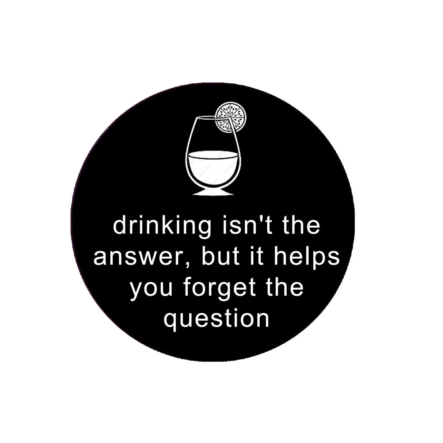 2.25-inch round magnet with wine glass icon and quote: drinking isn't the answer