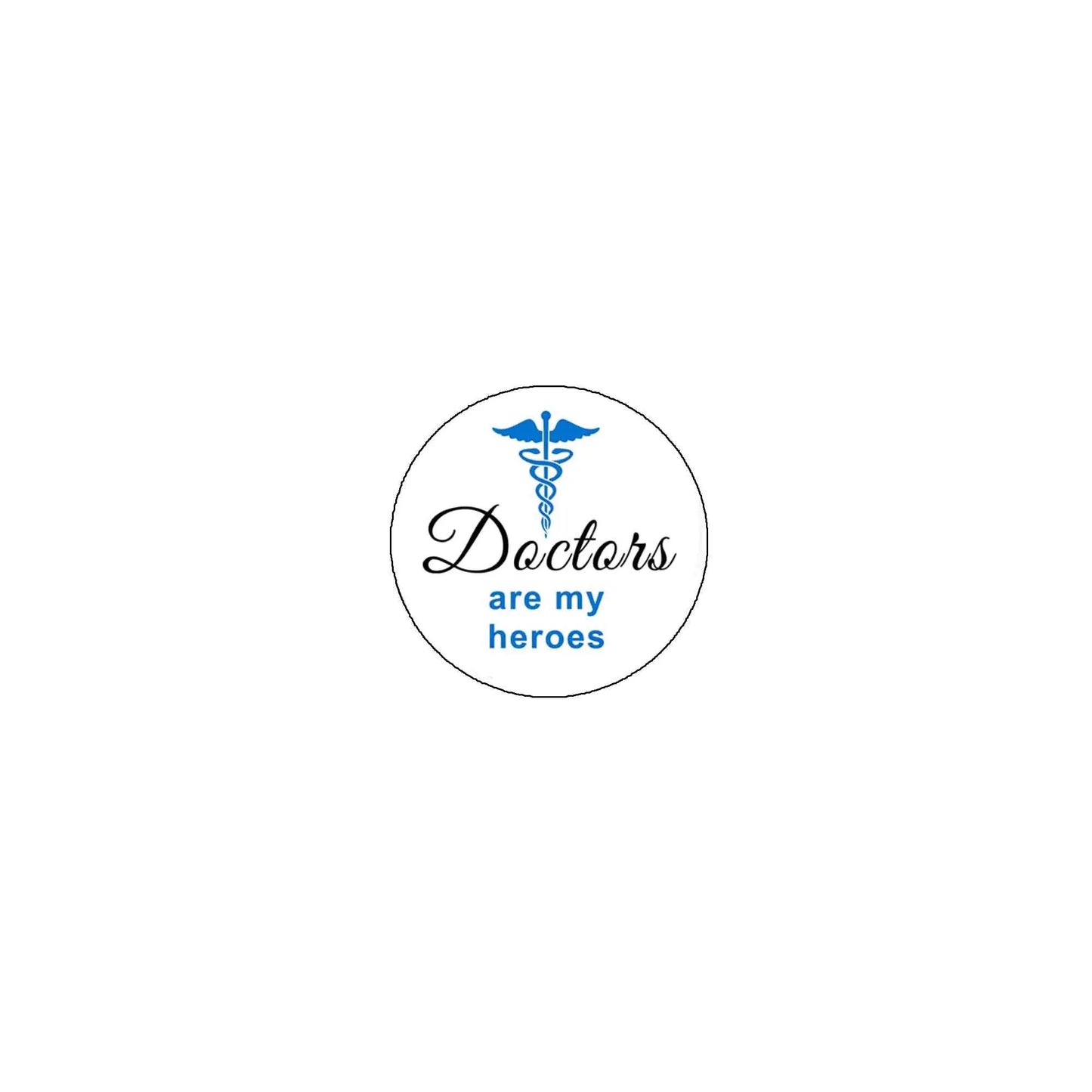 Round doctors are my heroes pinback button with blue caduceus and cursive text