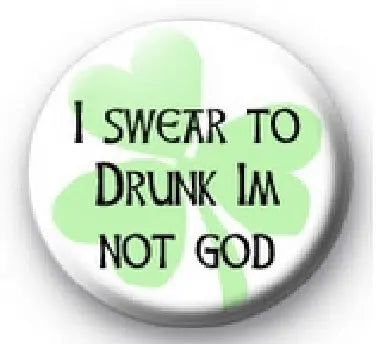 Round pinback button with green clover and black text reading 'I SWEAR TO DRUNK...'