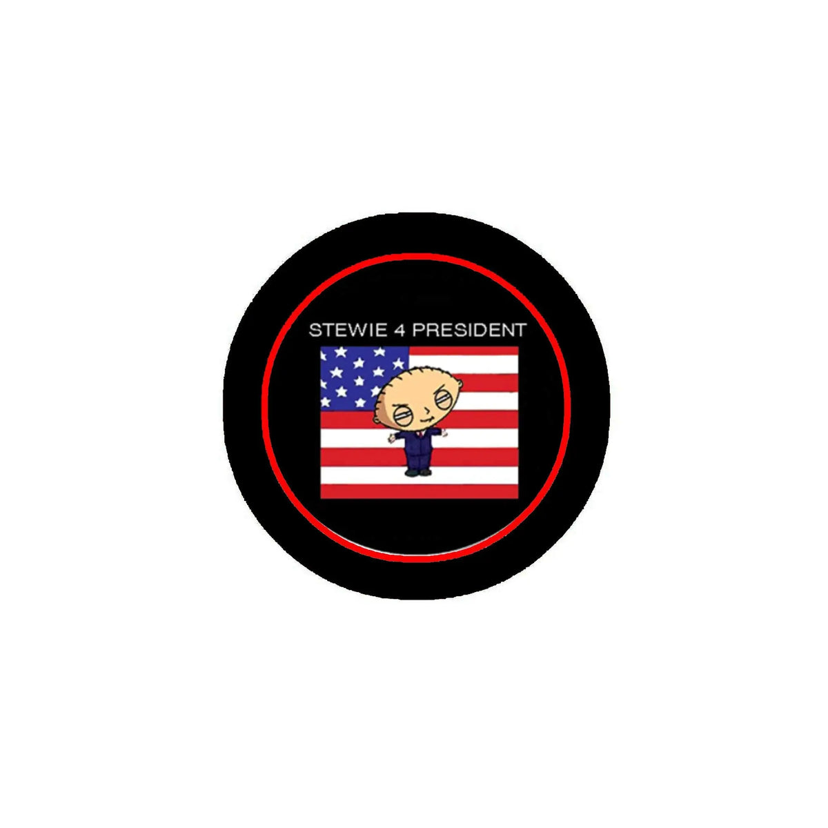 Round black pinback button with red border, Stewie cartoon on US flag, text STEWIE 4 PRESIDENT