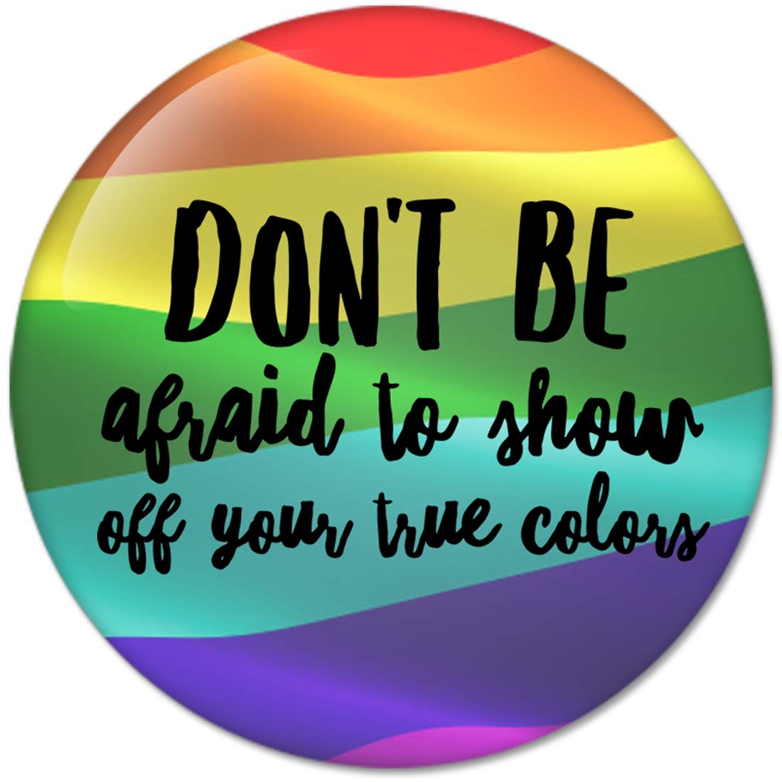 Don't Be afraid to show off your true colors Pinback Button Badges (58mm), NEW