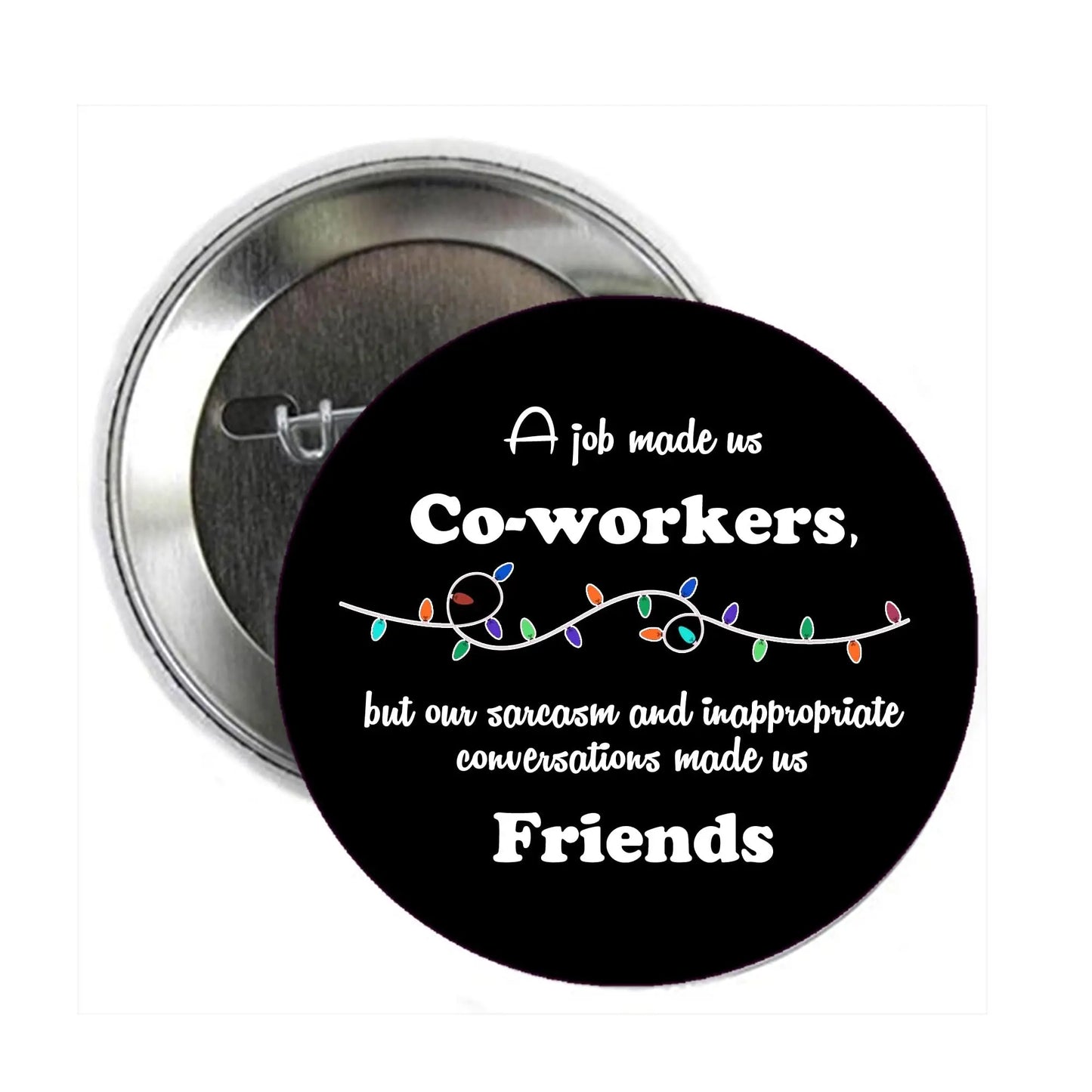 Black circular pinback badge with colorful light border and coworker friends quote