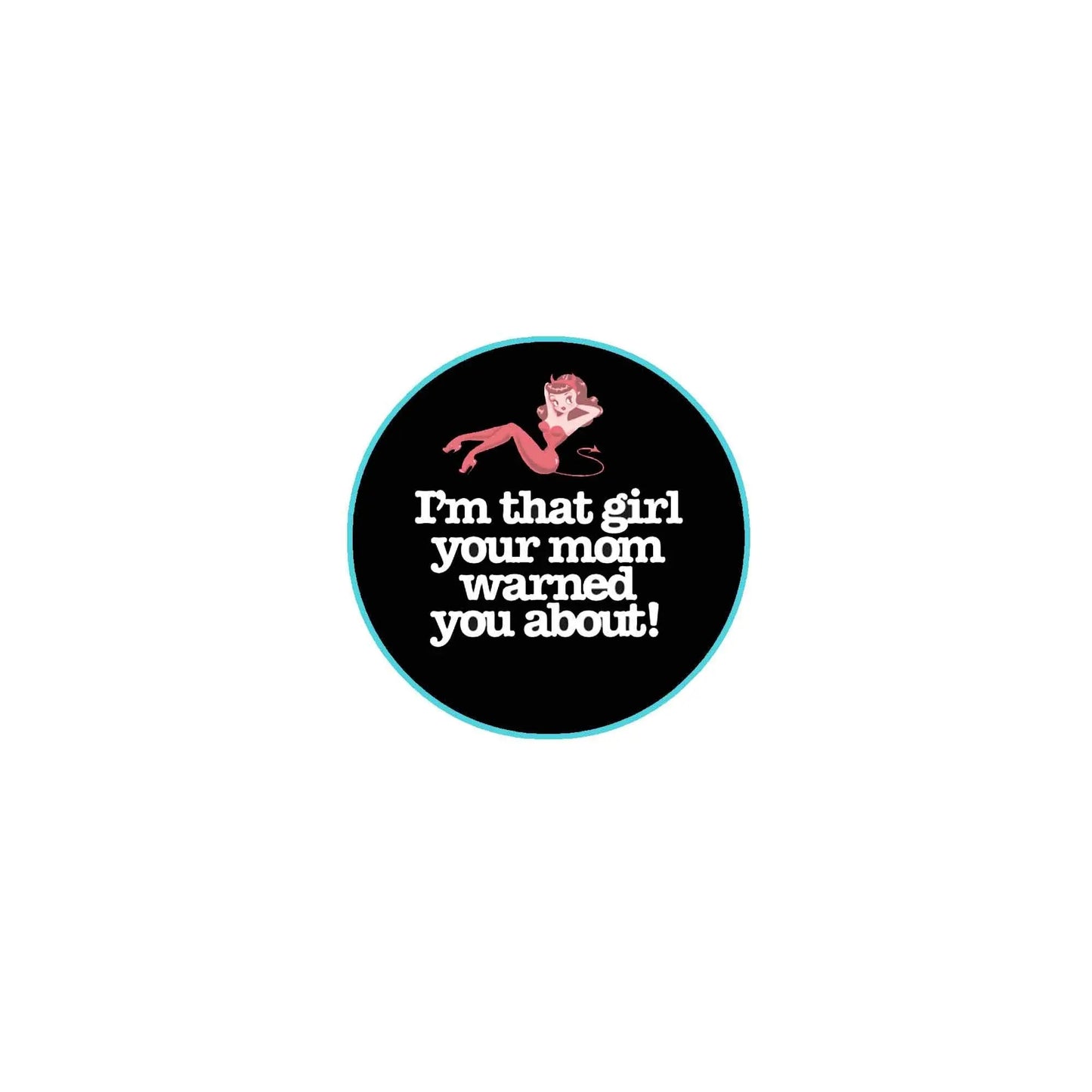 Round pinback badge, black with teal rim, pink girl graphic and warning text