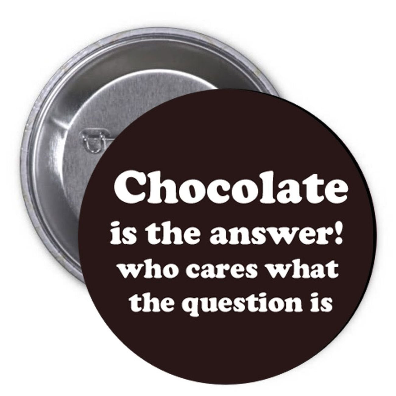 Chocolate is th Answer Pinback Button Pin Food Funny