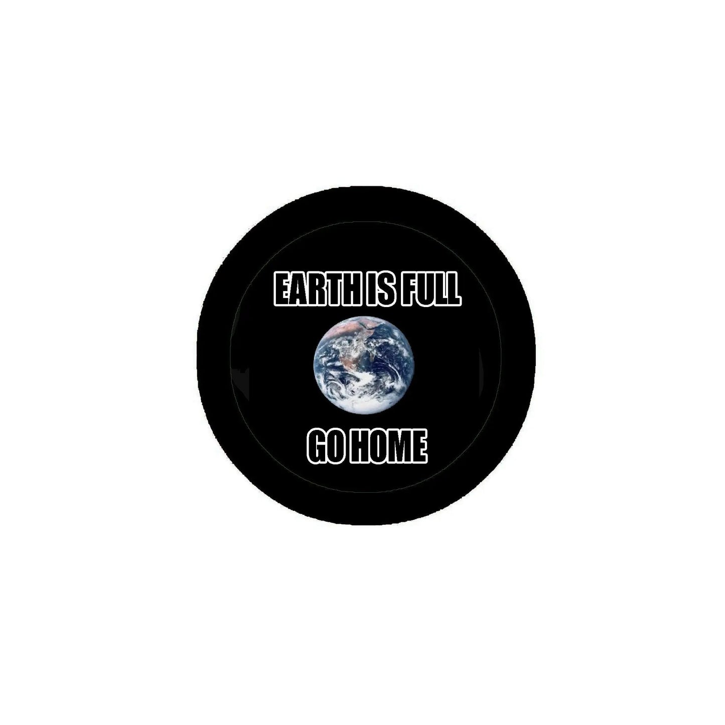 Black alien pinback button with Earth photo and 'EARTH IS FULL GO HOME' text