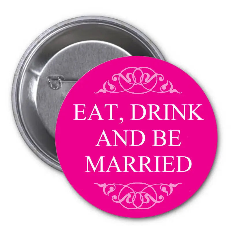 1.25-inch pinback button: pink with white 'EAT, DRINK AND BE MARRIED'
