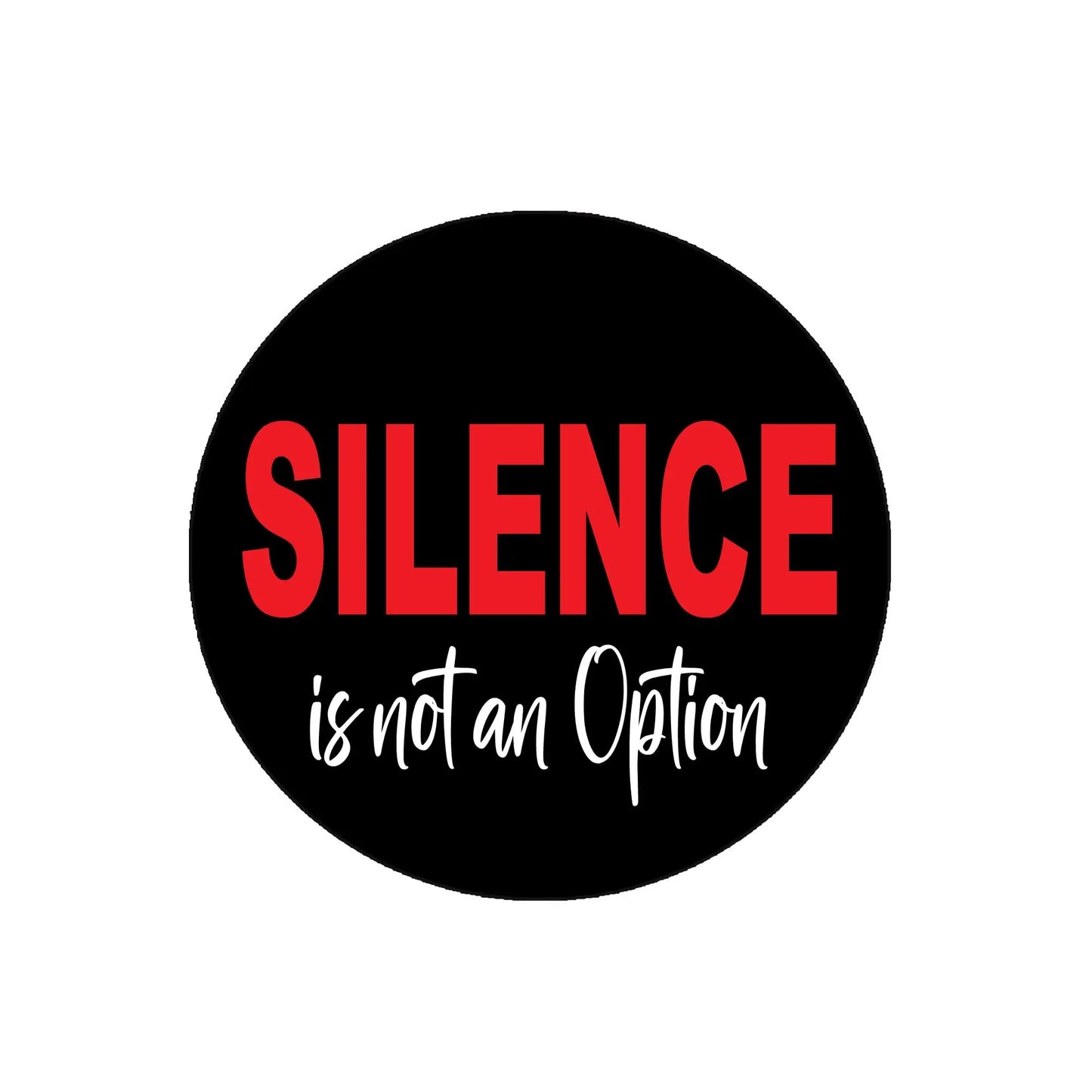 Round pinback badge: black circle with red “SILENCE” and white “is not an Option”